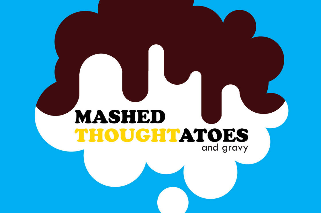 Mashed Thoughtatoes and Gravy